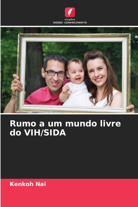 Könyv Rumo a um mundo livre do VIH/SIDA Kenkoh Nai