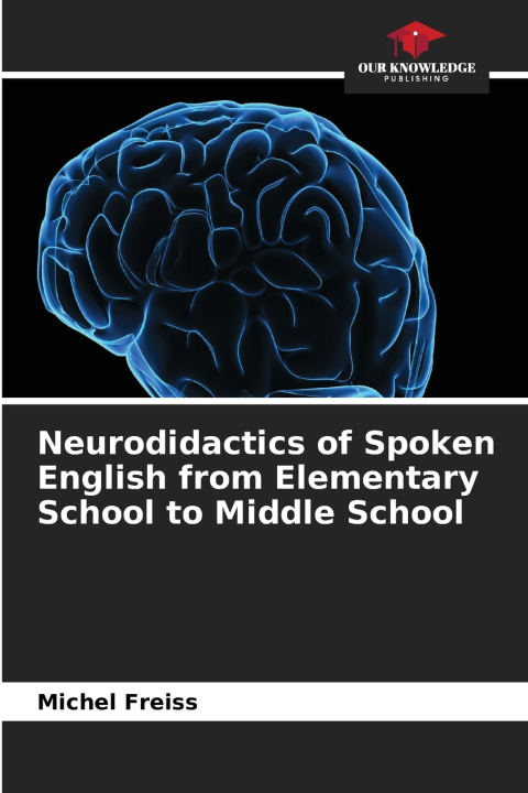 Könyv Neurodidactics of Spoken English from Elementary School to Middle School Michel FREISS