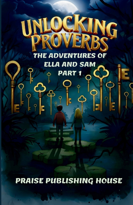 Kniha Unlocking Proverbs Adventures of Ella & Sam Part 1 Praise Publishing House