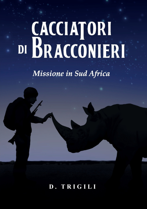Buch Cacciatori di bracconieri - Missione in sud Africa D. Trigili