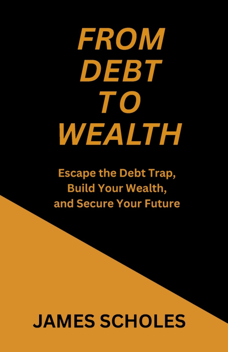 Livro From Debt to Wealth JAMES SCHOLES