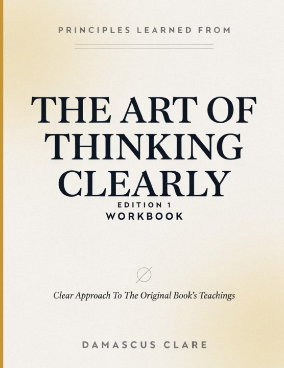 Kniha Principles Learned From The Art Of Thinking Clearly Edition 1 Damascus Clare