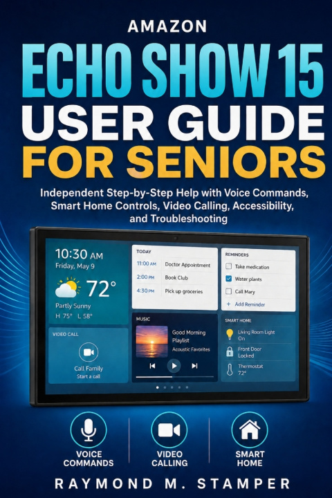 Book AMAZON ECHO SHOW 15 USER GUIDE FOR SENIORS Raymond M. Stamper