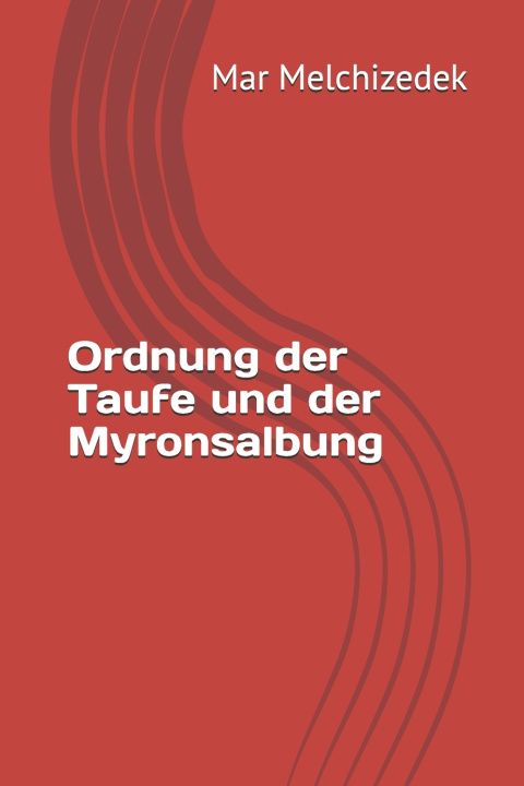 Kniha Ordnung der Taufe und der Myronsalbung Mar Melchizedek