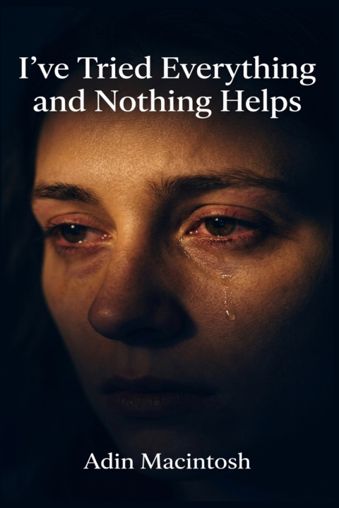 Книга I've Tried Everything and Nothing Helps Adin Macintosh