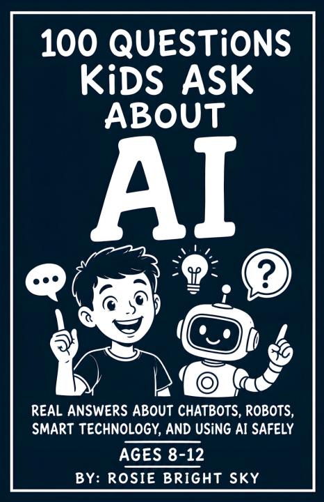 Libro 100 Questions Kids Ask About AI Rosie Bright Sky