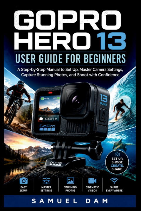 Knjiga GOPRO HERO 13 USER GUIDE FOR BEGINNERS SAMUEL DAM