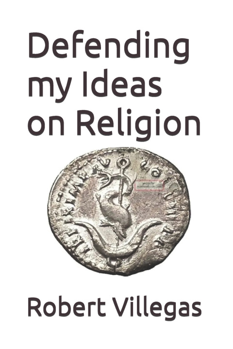 Libro Defending my Ideas on Religion Robert Villegas