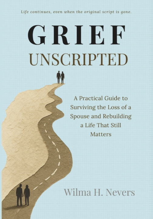 Book GRIEF UNSCRIPTED Wilma H. Nevers