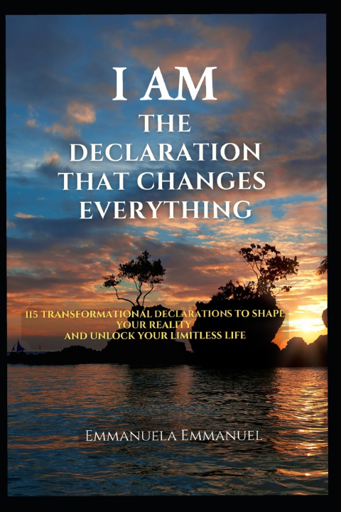 Knjiga I AM - THE DECLARATION THAT CHANGES EVERYTHING EMMANUELA EMMANUEL