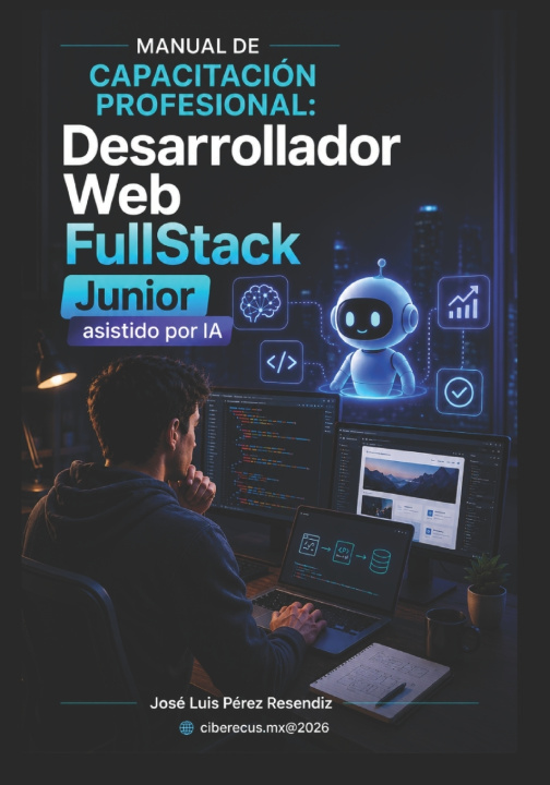 Livro Desarrollador Web FullStack Junior Asistido por IA JOSE LUIS PEREZ RESENDIZ
