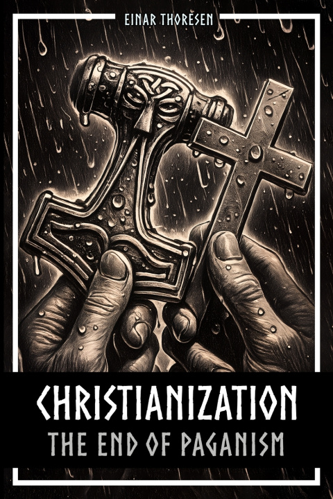 Libro Christianization - The End of Paganism Einar Thoresen