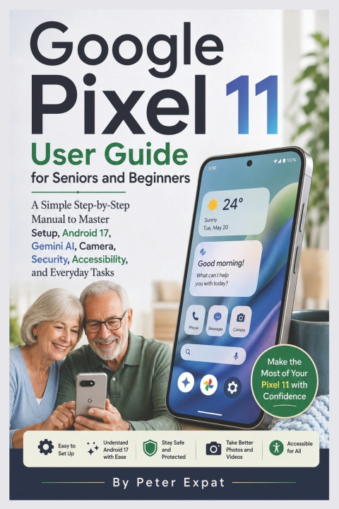 Knjiga Google Pixel 11 User Guide for Seniors and Beginners Peter Expat