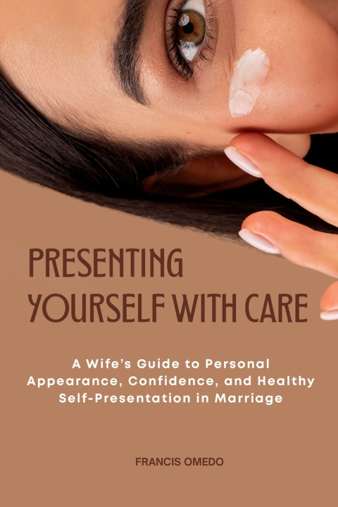 Knjiga Presenting Yourself with Care FRANCIS OMEDO