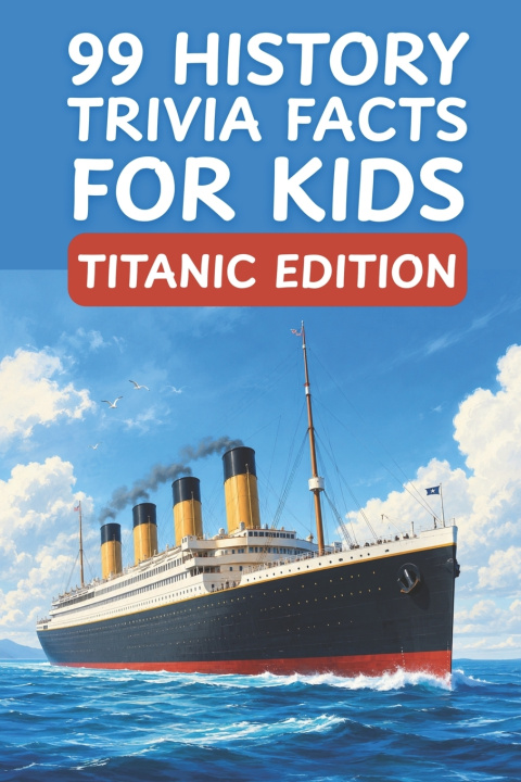 Könyv 99 History Trivia Facts for Kids Titanic Edition Curious World Explorers