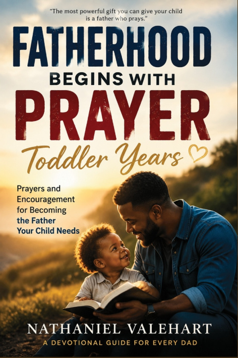 Kniha Fatherhood Begins With Prayer Nathaniel Valehart