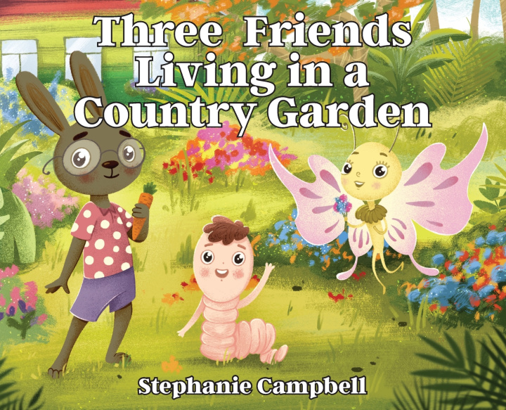Könyv Three Friends Living in a Country Garden Stephanie Campbell