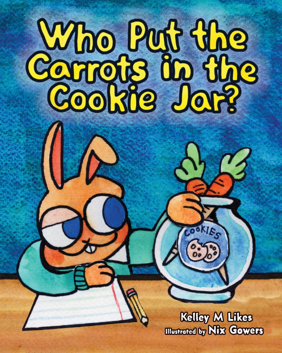 Kniha Who Put The Carrots in the Cookie Jar? Kelley M Likes