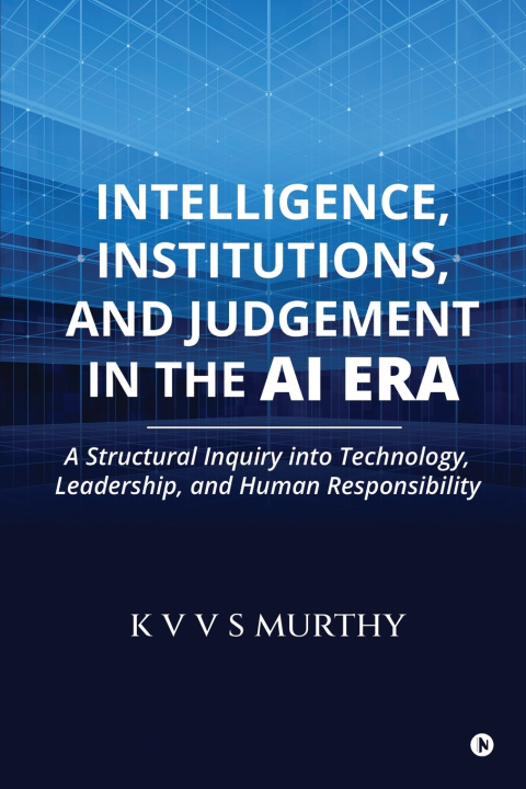 Libro Intelligence, Institutions, and Judgement in the AI Era K V V S MURTHY