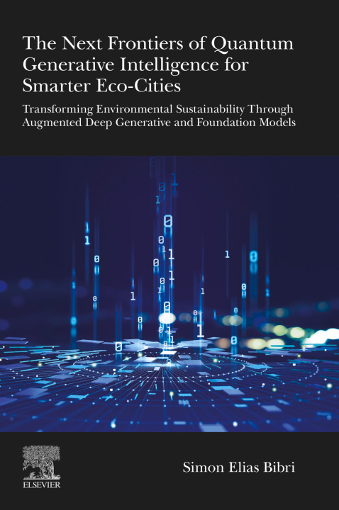 E-book Next Frontiers of Quantum Generative Intelligence for Smarter Eco-Cities Simon Elias Bibri