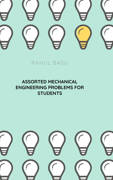 E-book Assorted Mechanical Engineering Problems for Students Rahul Basu