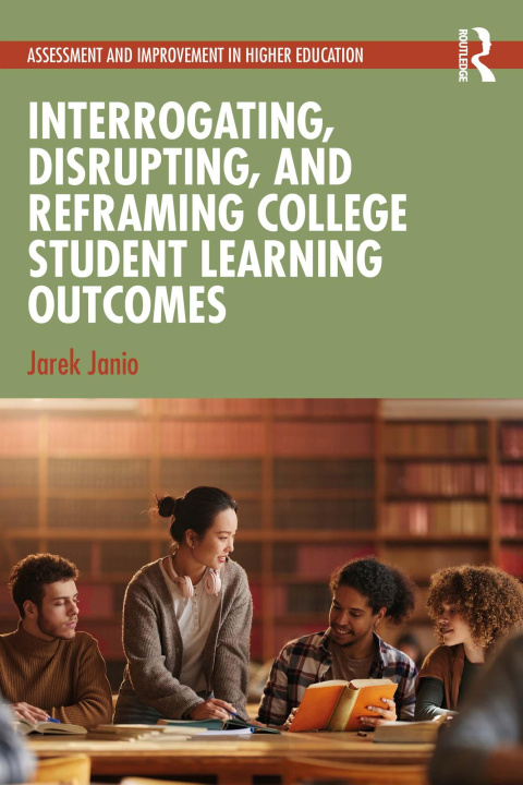 Libro elettronico Interrogating, Disrupting, and Reframing College Student Learning Outcomes Jarek Janio