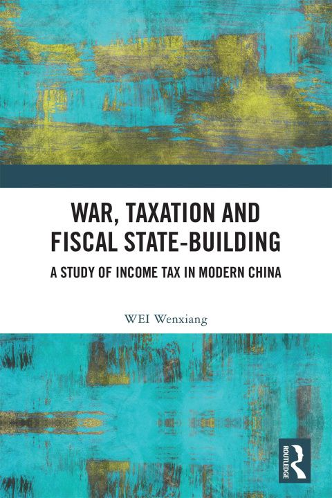 E-Book War, Taxation and Fiscal State-Building WEI Wenxiang
