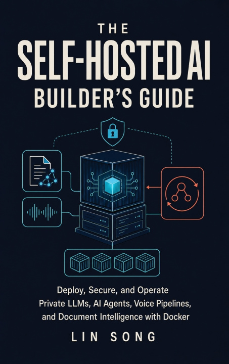 Książka The Self-Hosted AI Builder's Guide Lin Song