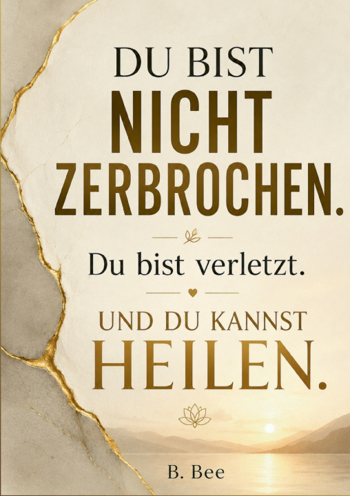 Knjiga Du bist nicht zerbrochen. Du bist verletzt. B. Bee