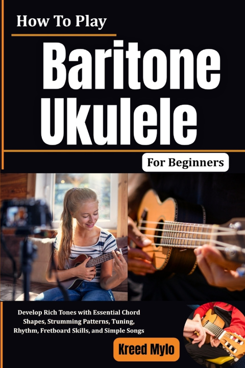 Libro How To Play Baritone Ukulele For Beginners Kreed Mylo