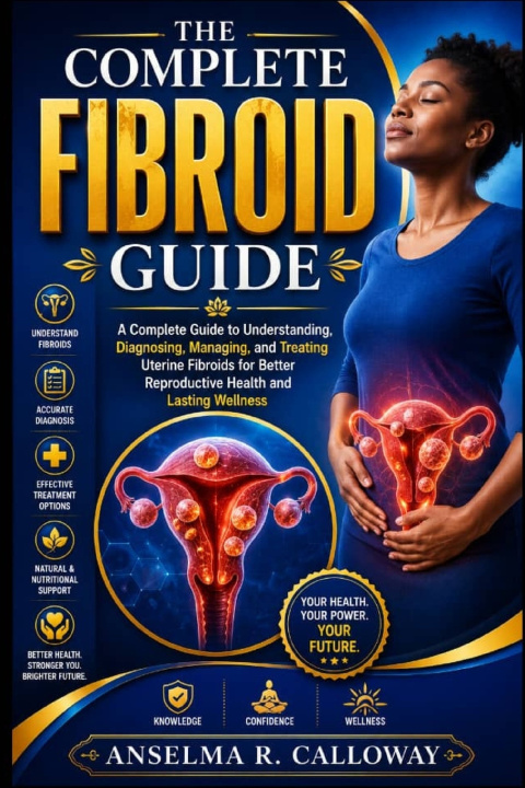 Kniha The Complete Fibroid Guide Anselma R. Calloway