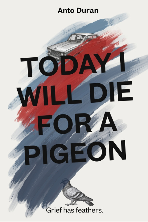 Boek TODAY I WILL DIE FOR A PIGEON Antonio Duran Risco