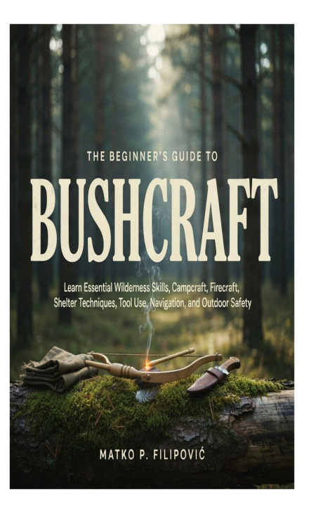 Książka The Beginner's Guide to Bushcraft Matko P. Filipović