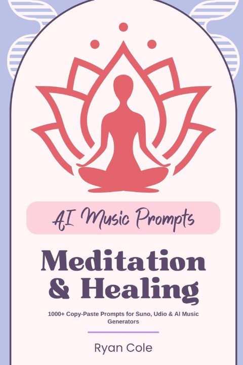 Knjiga AI MUSIC PROMPTS MEDITATION & HEALING Ryan Cole