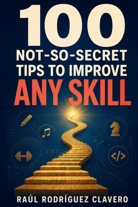 Book 100 Not-So-Secret Tips to Improve Any Skill Raúl Rodríguez Clavero
