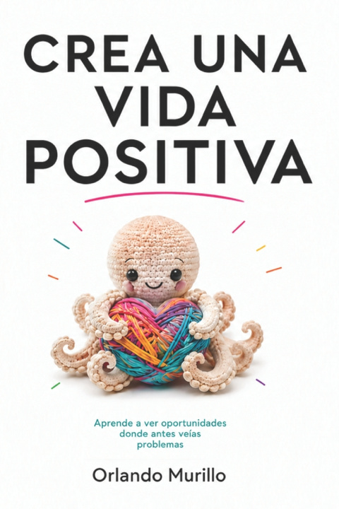 Książka CREA UNA VIDA POSITIVA Orlando Murillo