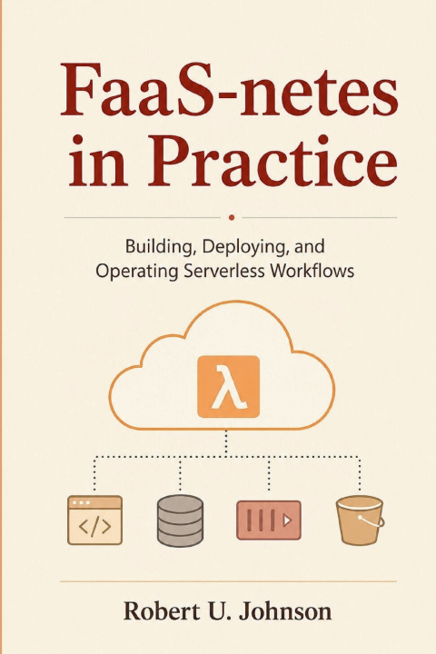 Carte FaaS-netes in Practice Robert U. Johnson