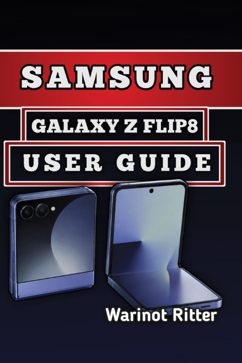 Livro SAMSUNG GALAXY Z FLIP8 USER GUIDE Warinot Ritter
