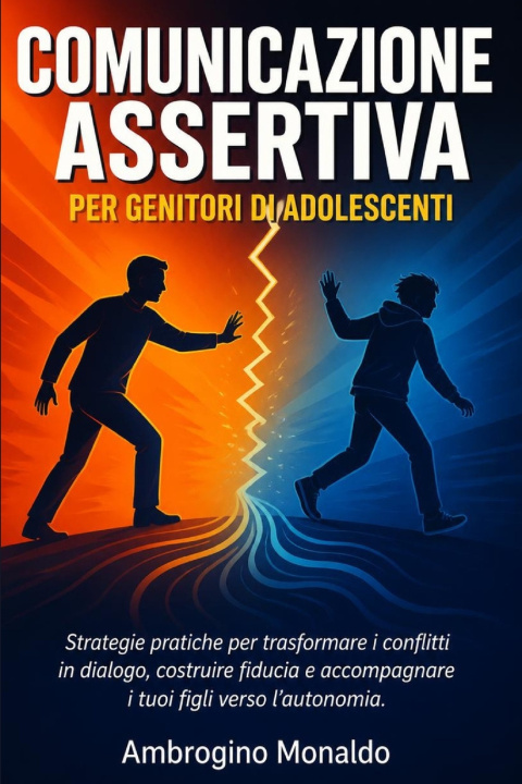 Libro Comunicazione Assertiva per Genitori di Adolescenti Ambrogino Monaldo