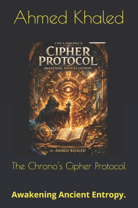 Kniha The Chrono's Cipher Protocol Ahmed Khaled