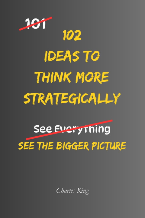 Carte 102 Ideas to Think More Strategically Charles King