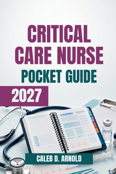 Buch Critical Care Nurse Pocket Guide 2027 Caleb D Arnold