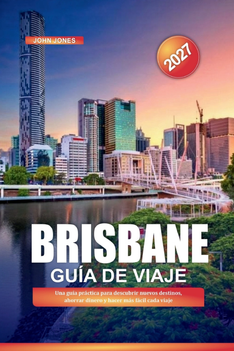 Knjiga GUÍA DE VIAJE BRISBANE 2027 John Jones