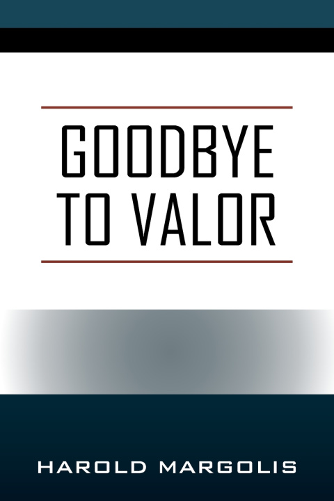 Knjiga Goodbye to Valor Harold Margolis