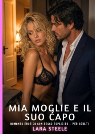 Knjiga Mia Moglie e il suo Capo Lara Steele