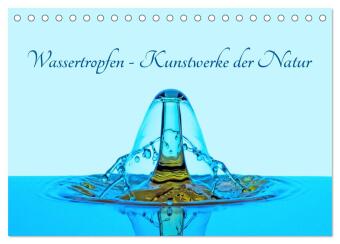 Kalendář/Diář Wassertropfen - Kunstwerke der Natur (Tischkalender 2027 DIN A5 quer), CALVENDO Monatskalender Calvendo