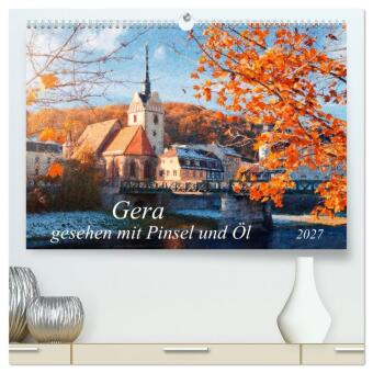 Kalendář/Diář Gera gesehen mit Pinsel und Öl (hochwertiger Premium Wandkalender 2027 DIN A2 quer), Kunstdruck in Hochglanz Calvendo