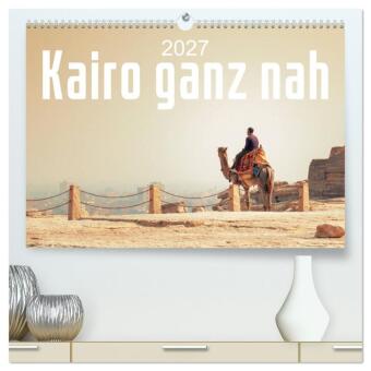 Kalendář/Diář Kairo ganz nah (hochwertiger Premium Wandkalender 2027 DIN A2 quer), Kunstdruck in Hochglanz Calvendo