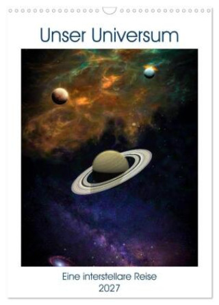 Kalendář/Diář Unser Universum eine interstellare Reise (Wandkalender 2027 DIN A3 hoch), CALVENDO Monatskalender Calvendo
