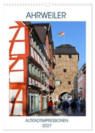 Kalendář/Diář AHRWEILER - ALTSTADTIMPRESSIONEN (Wandkalender 2027 DIN A3 hoch), CALVENDO Monatskalender Calvendo